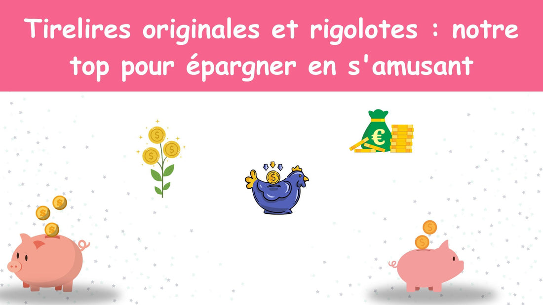 Tirelires originales et rigolotes : notre top pour épargner en s'amusant