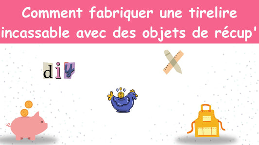 Comment fabriquer une tirelire incassable avec des objets de récup' ?