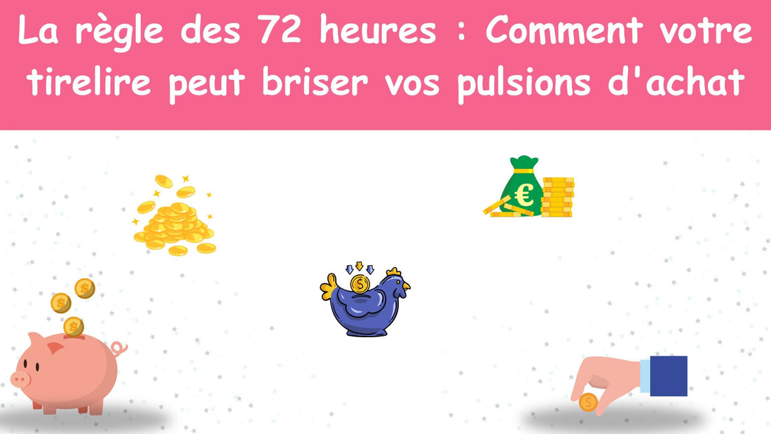La règle des 72 heures : Comment votre tirelire peut briser vos pulsions d'achat