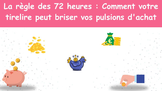 La règle des 72 heures : Comment votre tirelire peut briser vos pulsions d'achat