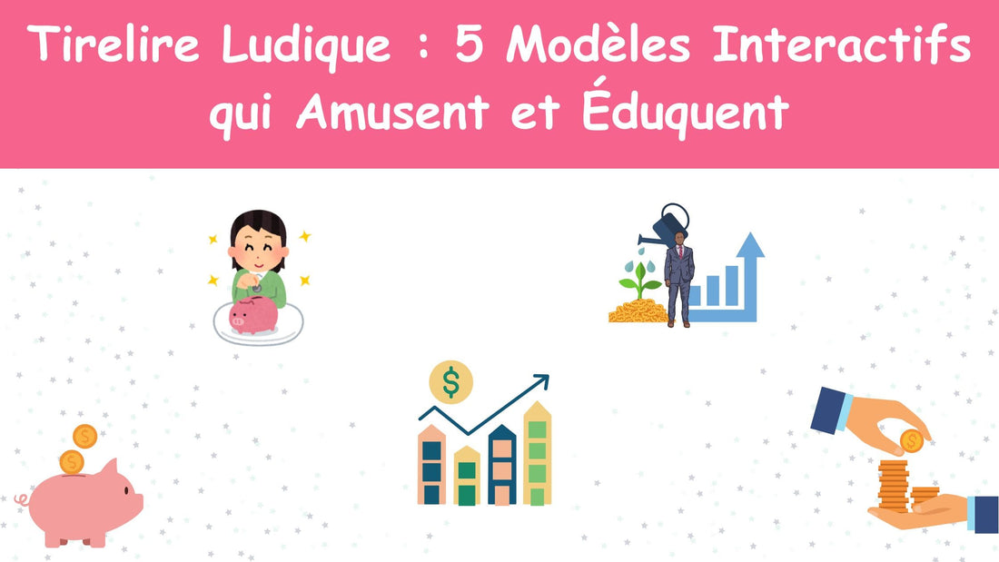 Tirelire Ludique : 5 Modèles Interactifs qui Amusent et Éduquent