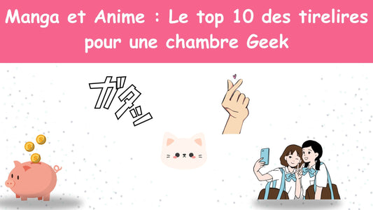 Manga et Anime : Le top 10 des tirelires pour une chambre Geek